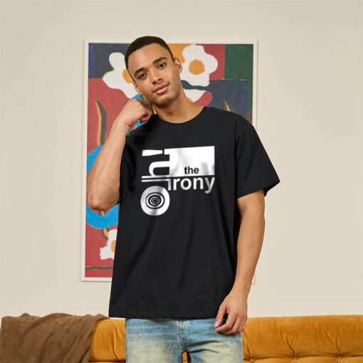 Oh! the Irony T-Shirt