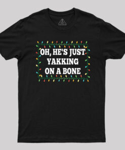 Oh, He’s Just Yakking On A Bone T-Shirt