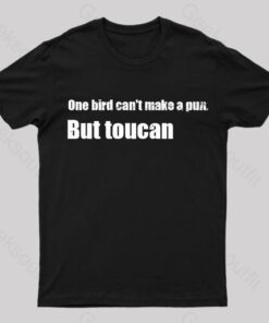 One Bird Can’t Make a Pun But Toucan Funny T-Shirt