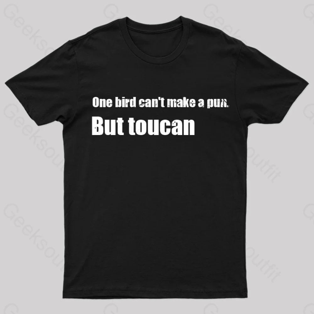 One Bird Can't Make a Pun But Toucan Funny T-Shirt One Bird Can't Make a Pun But Toucan Funny T-Shirt