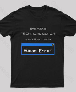One Man’s Technical Glitch is Another Man’s Human Error Nerd T-Shirt