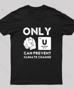 Only U Can Prevent Climate Change T-Shirt