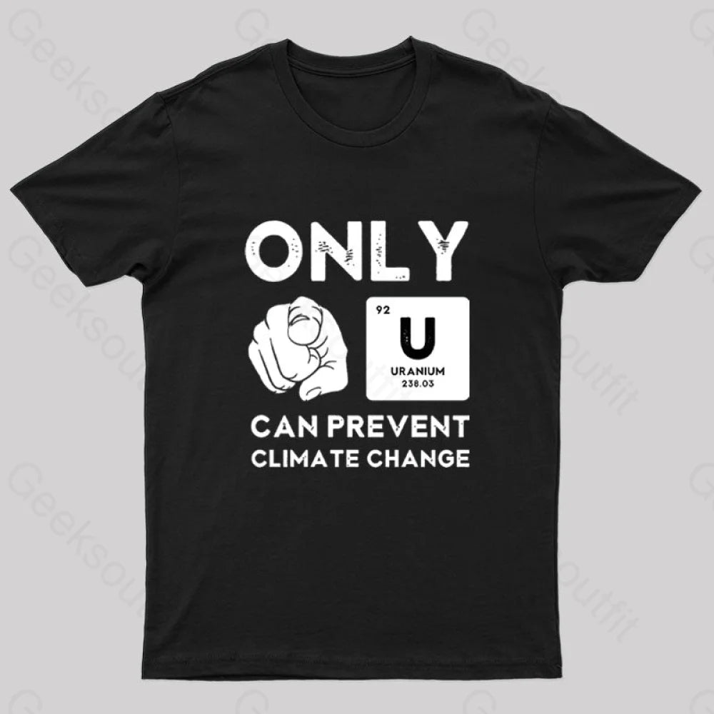 Only U Can Prevent Climate Change T-Shirt Only U Can Prevent Climate Change T-Shirt
