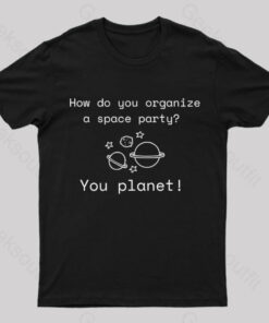 Organize A Space Party Nerd T-Shirt