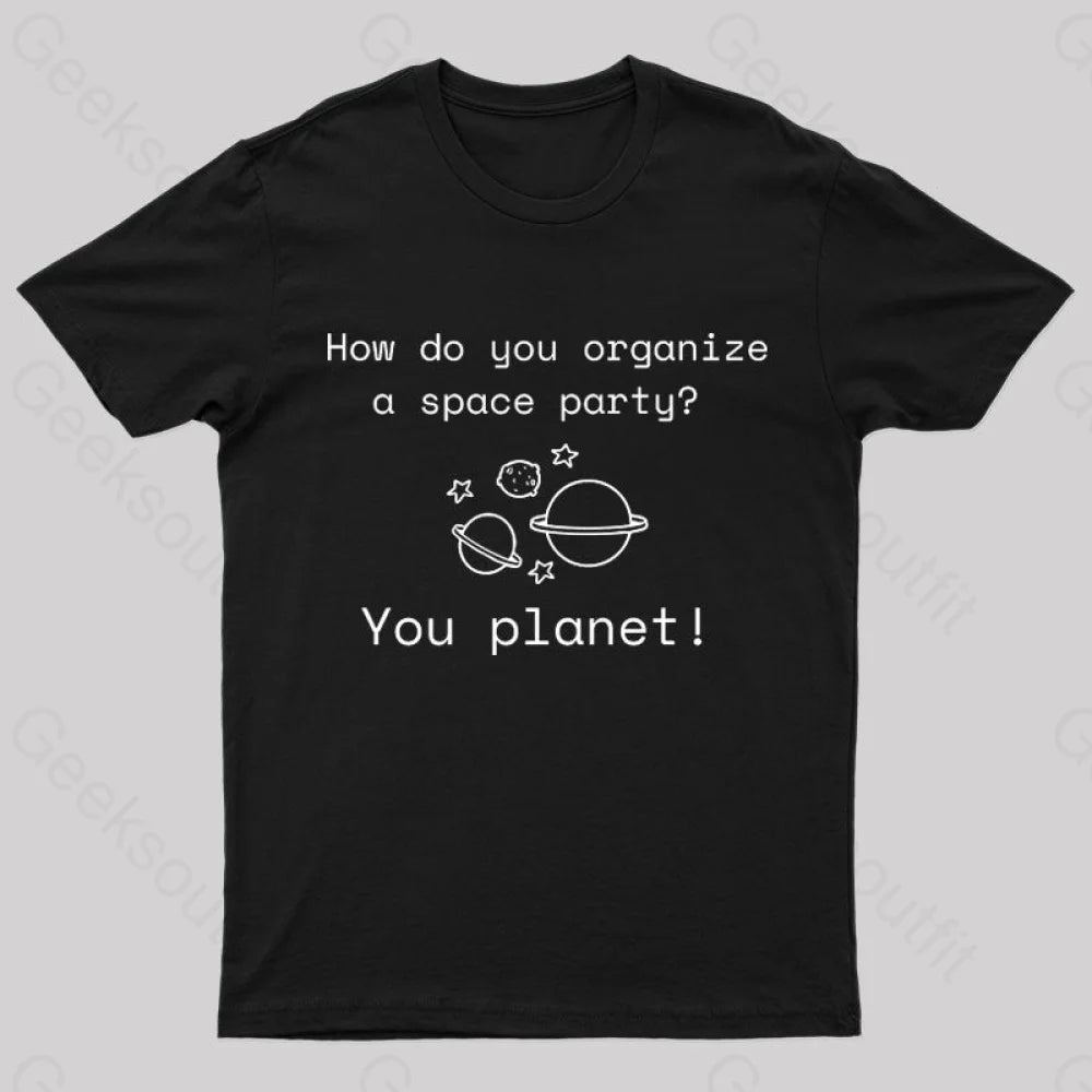 Organize A Space Party Nerd T-Shirt Organize A Space Party Nerd T-Shirt