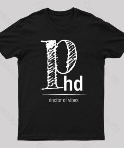 PHD Doctor Of Vibes Geek T-Shirt