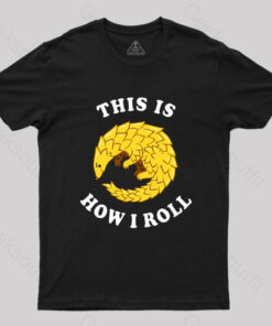 Pangolin This Is How I Roll T-Shirt
