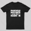 Particle Physics Gives Me A Hadron Geek T-Shirt