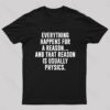 Physics Is The Reason T-Shirt