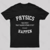 Physics The Stuff That Makes Other Stuff Happen Nerd T-Shirt