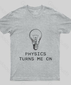 Physics Turns Me On T-Shirt