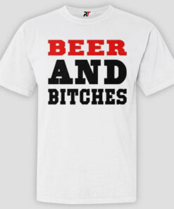 Beer And Bitches T Shirt
