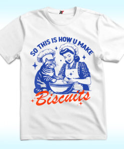 Cat Biscuit Making Shirt, So This Is How U Make