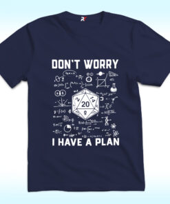 Don’t Worry I Have a Plan Shirt