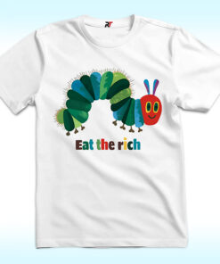 Eat The Rich Shirt, Hungry Caterpillar