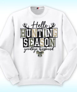 Hello Hunting Season Goodbye Husband Shirt