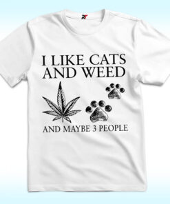 I Like Cat And Weed And Maybe 3 People Shirt