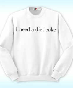 I Need A Diet Coke Shirt
