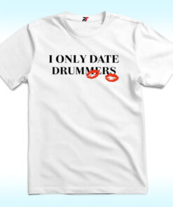 I Only Date Drummers T Shirt