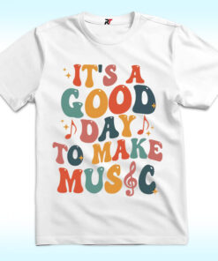It’s A Good Day To Make Music Shirt
