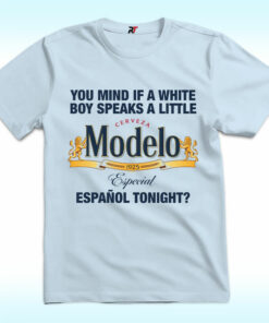 Modelo You Mind If A White Boy Speaks A Little Espanol Tonight Shirt