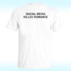 Social Media Killed Romance Shirt
