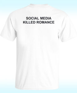 Social Media Killed Romance Shirt