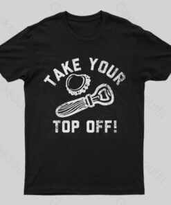 Take Your Top Off Geek T-Shirt