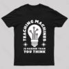 Teaching Machine Is Harder Than You Think Geek T-Shirt