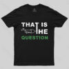 That is the Question T-Shirt