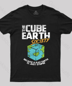 The Cube Earth Society Because A Flat Earth Is Just Stupid T-Shirt
