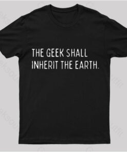 The Geek Shall Inherit The Earth Nerd T-Shirt