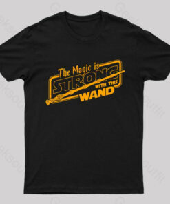 The Magic Is Strong With This Wand Geek T-Shirt