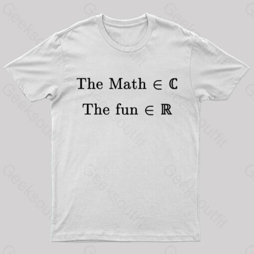 The Math Might Be Complex But The Fun is Certainly Real Geek T-Shirt