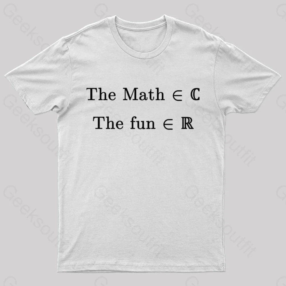 The Math Might Be Complex But The Fun is Certainly Real Geek T-Shirt The Math Might Be Complex But The Fun is Certainly Real Geek T-Shirt