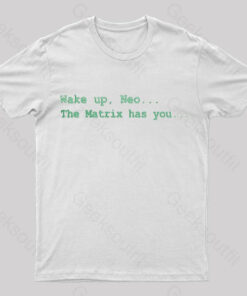 The Matrix Has You Geek T-Shirt