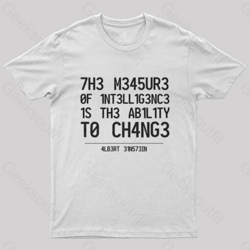 The Measure Of Intelligence Is The Ability To Change T-Shirt