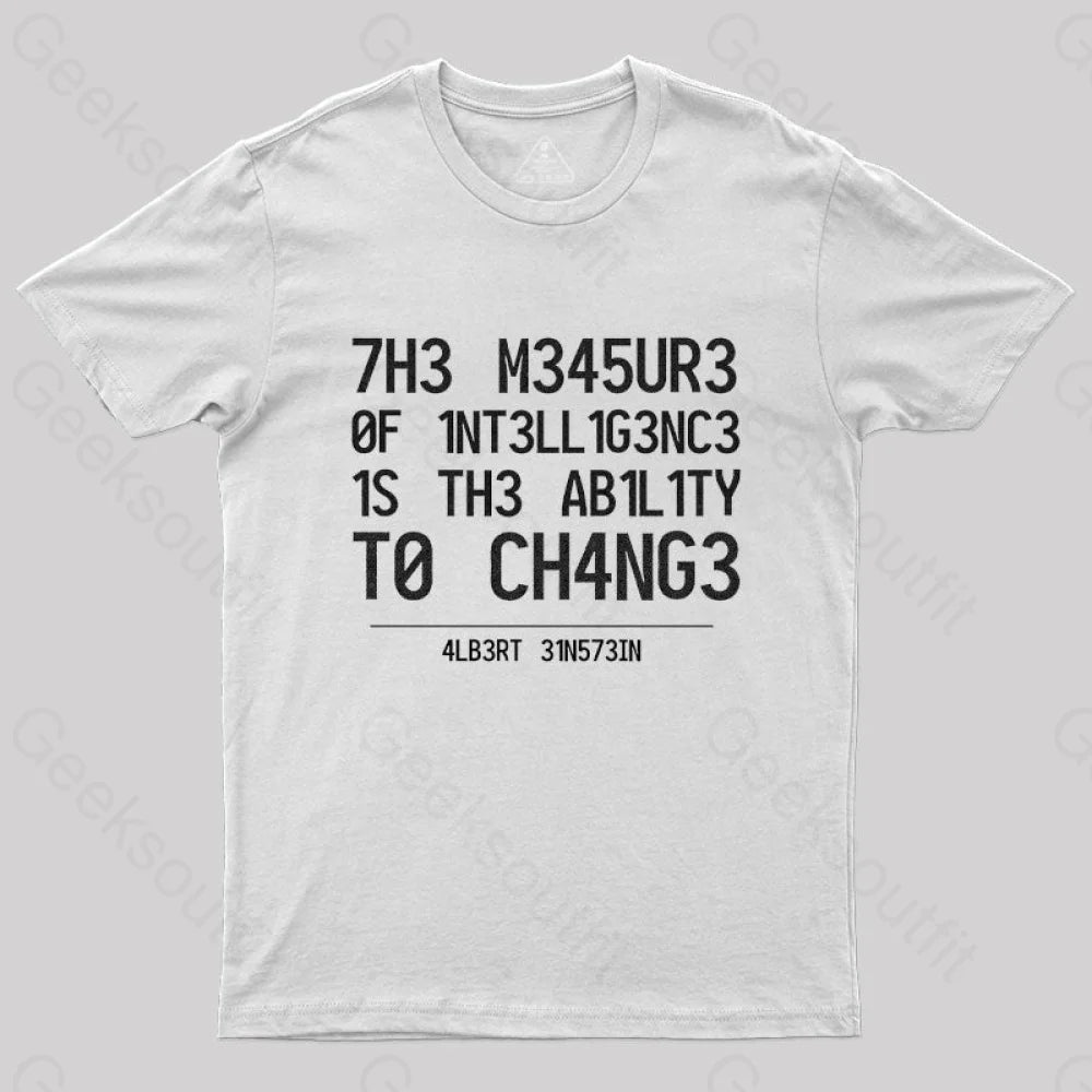 The Measure Of Intelligence Is The Ability To Change T-Shirt The Measure Of Intelligence Is The Ability To Change T-Shirt