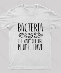 The Only Culture People Have Nerd T-Shirt