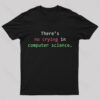 There’s No Crying In Computer Science Geek T-Shirt