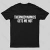 Thermodynamics Gets Me Hot Geek T-Shirt
