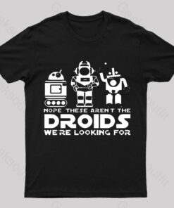 These Aren’t The Droids We’re Looking For Geek T-Shirt