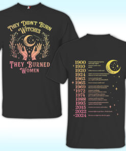 They Didn’t Burn Witches They Burned Women Shirt