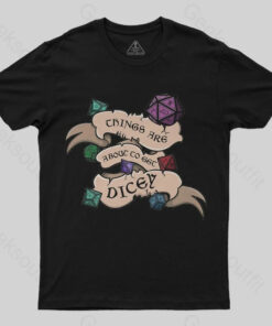 Things Are About To Get Dicey T-shirt