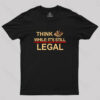 Think While Its Still Legal  Geek T-Shirt