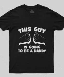 This Guy Is Going To Be Daddy T-Shirt