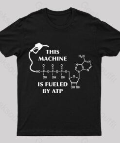 This Machine Is Fueled By ATP Nerd T-Shirt