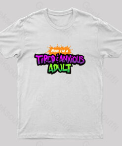 Tired & Anxious Adult Geek T-Shirt