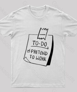 To Do Pretend To Work Geek T-Shirt