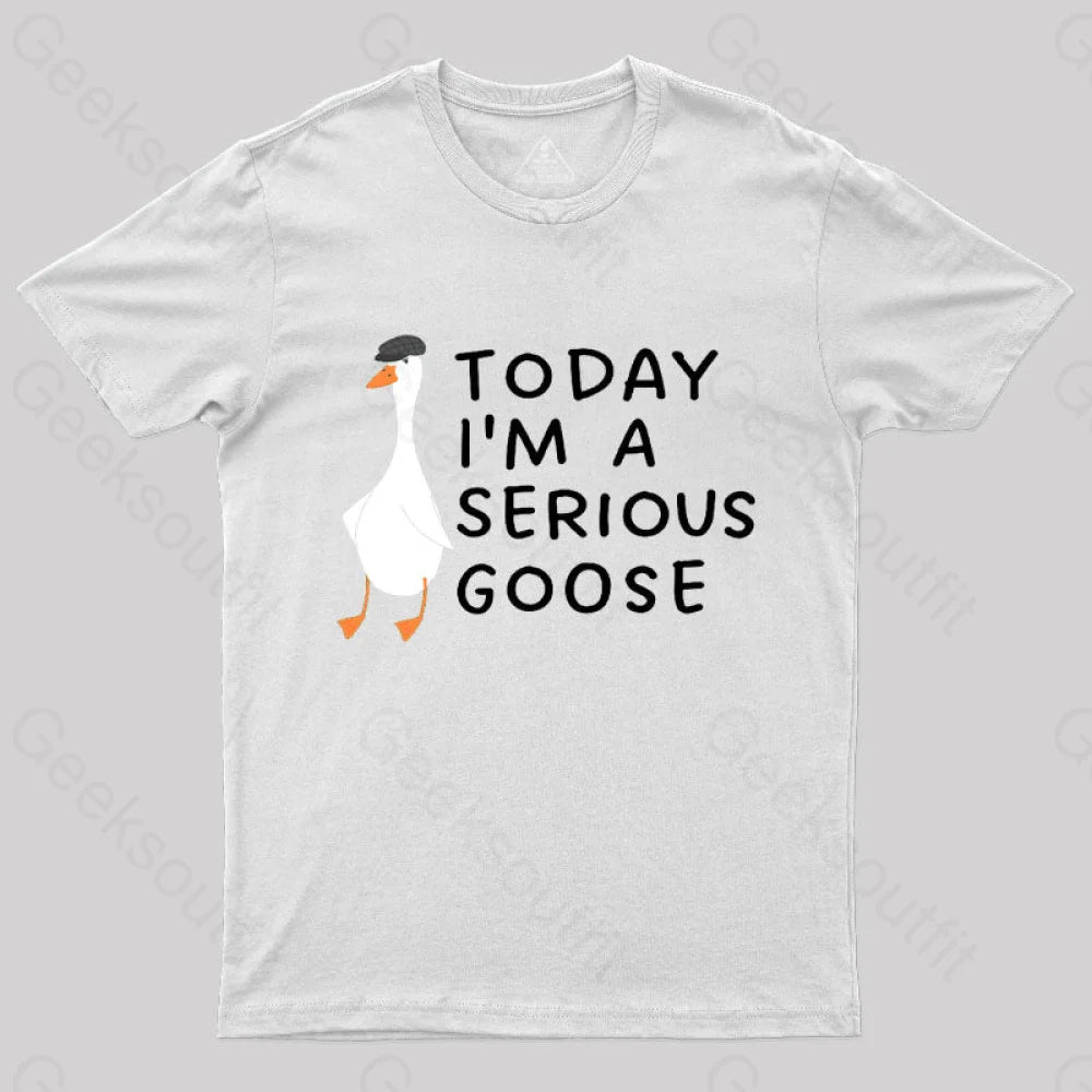 Today I'm A Serious Goose Nerd T-Shirt Today I'm A Serious Goose Nerd T-Shirt